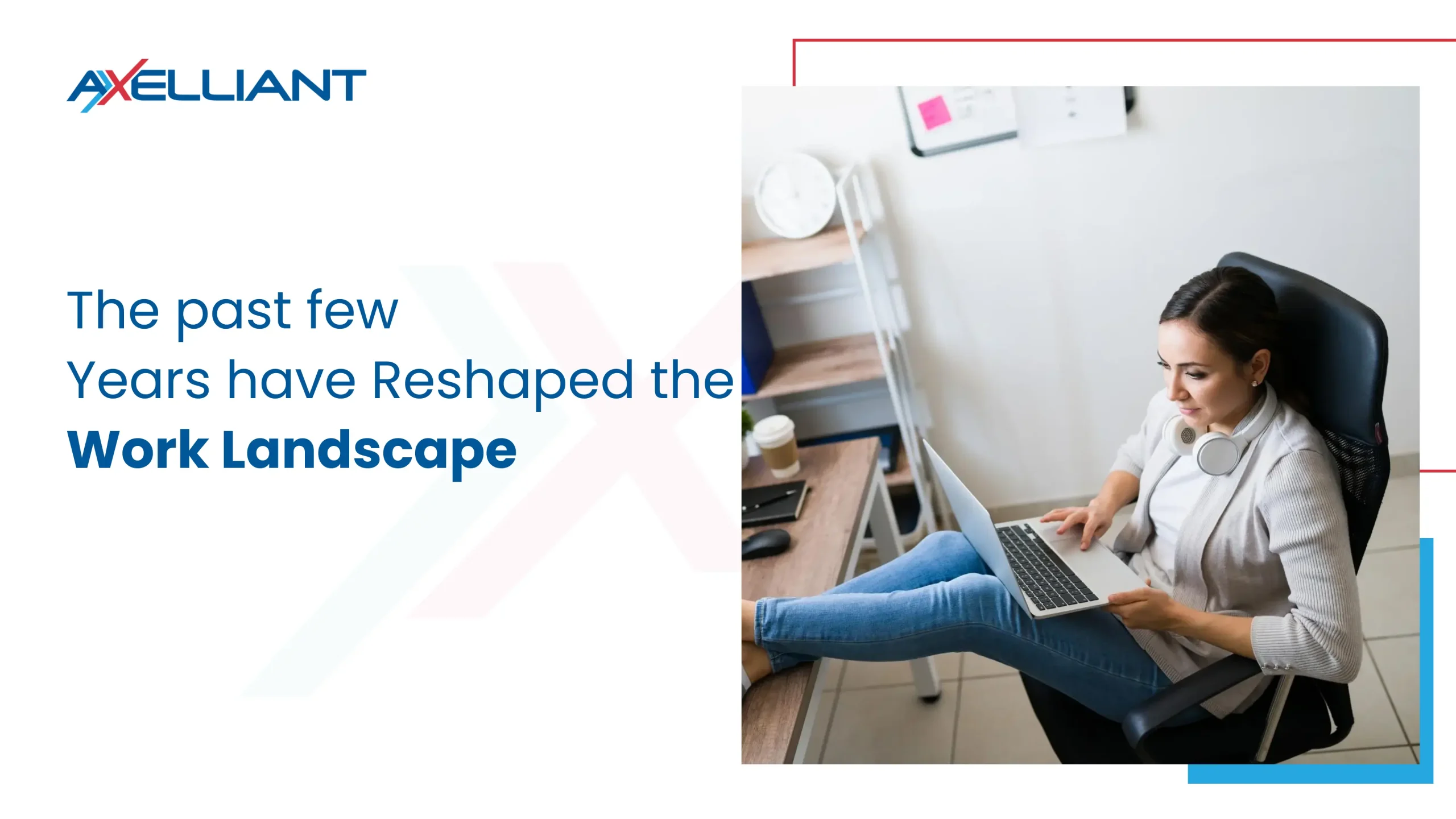 The past few years have reshaped the work landscape