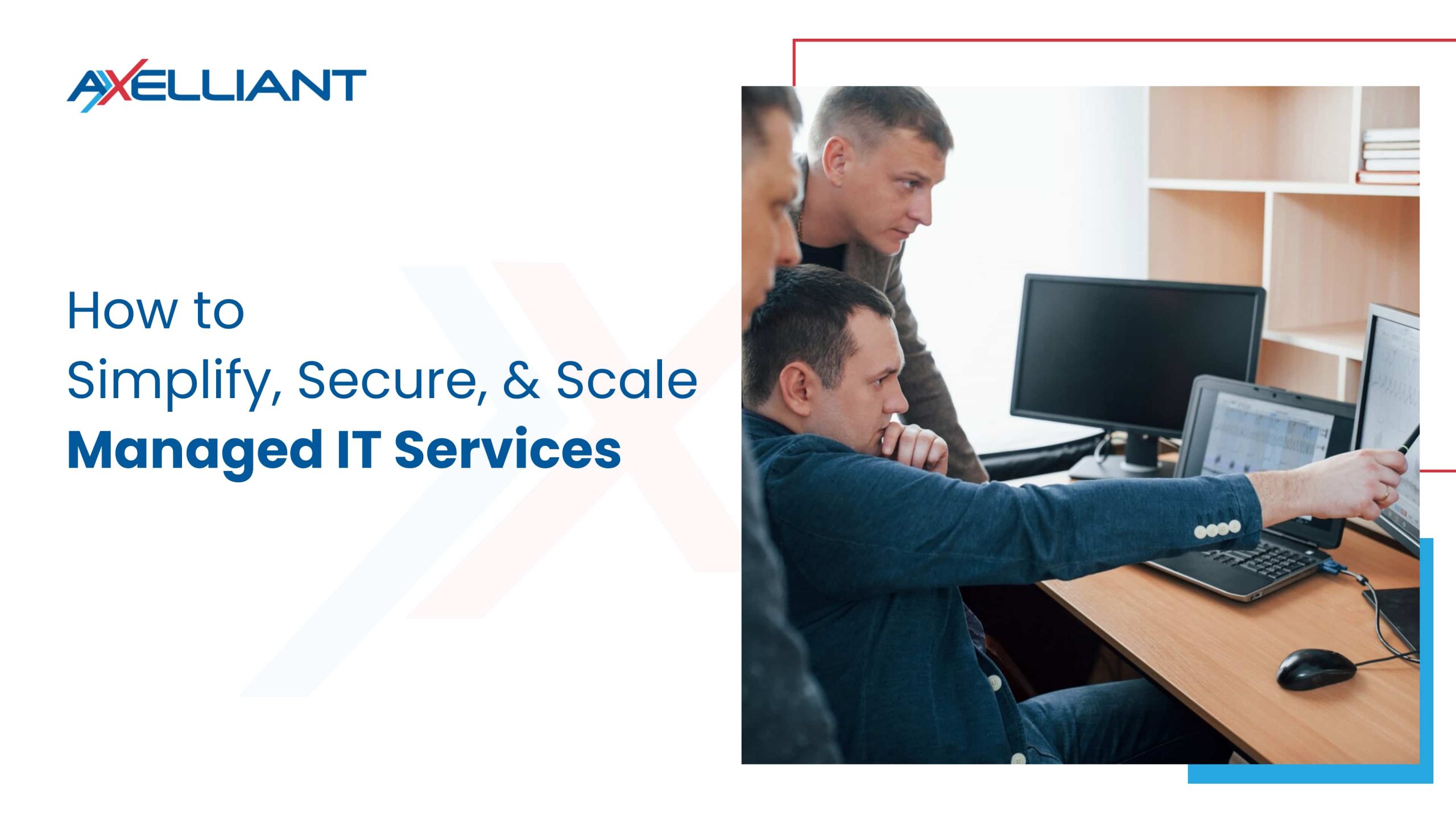 How Simplify, Secure, & Scale Managed IT Services